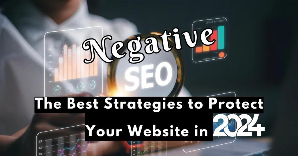 Negative SEO : The Best Strategies to Protect Your Website in 2024