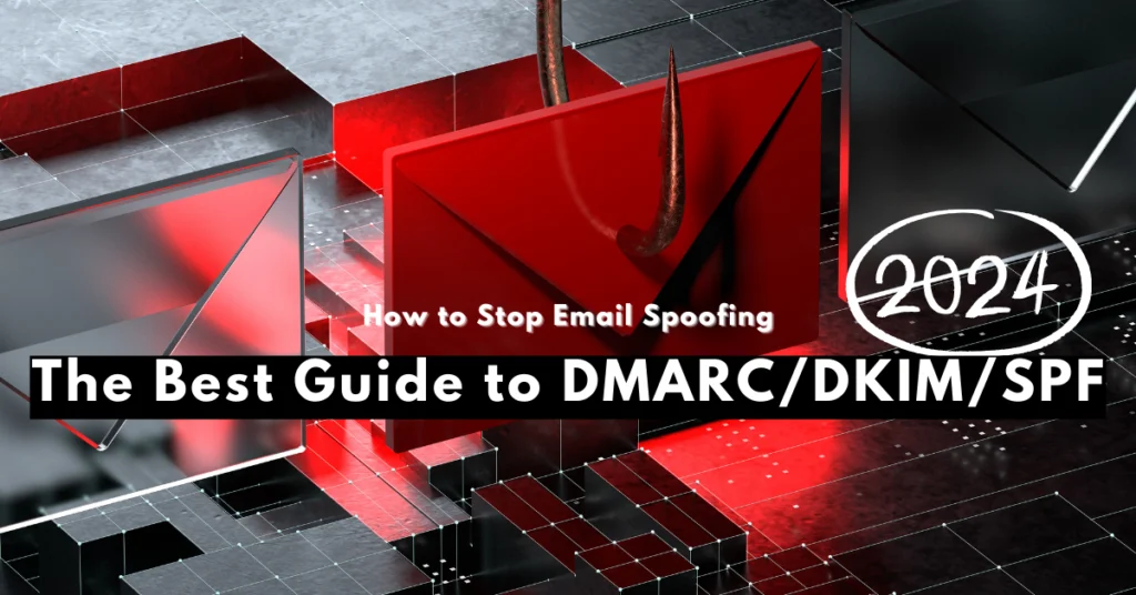 The Best Guide to DMARC/DKIM/SPF : How to Stop Email Spoofing in 2024 :